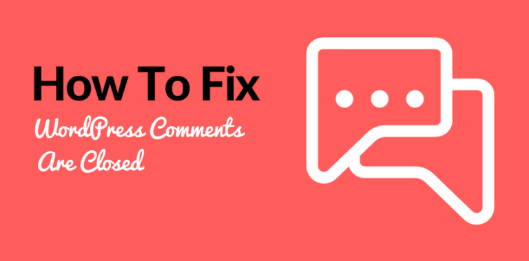 Comments Are Closed: 4 Ways To Fix WordPress Comments Are Closed Problem